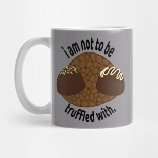 i am not to be truffled with. Mug